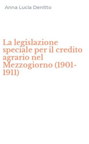 La legislazione speciale per il credito agrario nel Mezzogiorno (1901-1911)