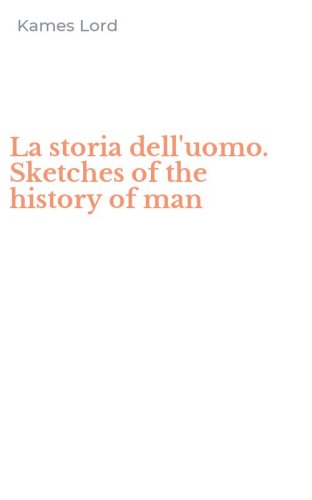 La storia dell'uomo. Sketches of the history of man