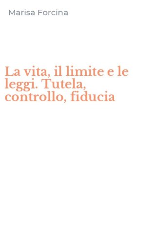 La vita, il limite e le leggi. Tutela, controllo, fiducia