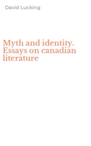 Myth and identity. Essays on canadian literature