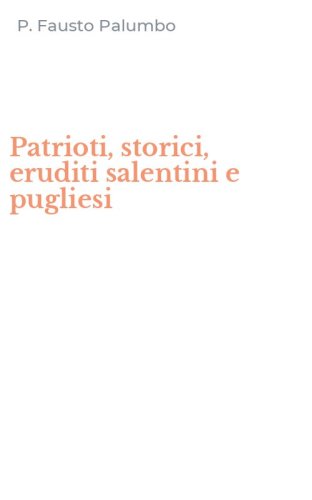 Patrioti, storici, eruditi salentini e pugliesi