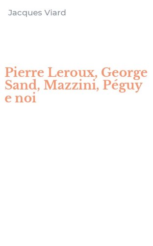 Pierre Leroux, George Sand, Mazzini, P&eacute;guy e noi