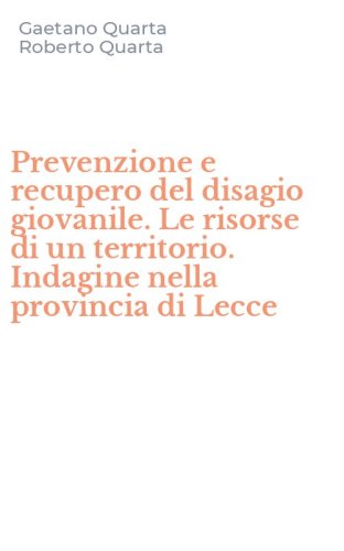 Prevenzione e recupero del disagio giovanile. Le risorse di un territorio. Indagine nella provincia di Lecce