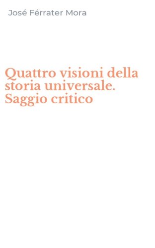 Quattro visioni della storia universale. Saggio critico