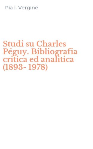 Studi su Charles P&eacute;guy. Bibliografia critica ed analitica (1893-1978)