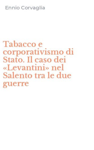 Tabacco e corporativismo di Stato. Il caso dei &laquo;Levantini&raquo; nel Salento tra le due guerre