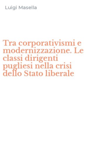Tra corporativismi e modernizzazione. Le classi dirigenti pugliesi nella crisi dello Stato liberale