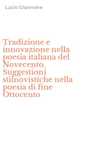 Tradizione e innovazione nella poesia italiana del Novecento. Suggestioni stilnovistiche nella poesia di fine Ottocento
