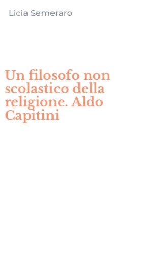 Un filosofo non scolastico della religione. Aldo Capitini