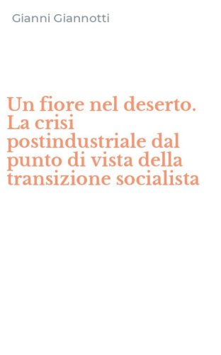 Un fiore nel deserto. La crisi postindustriale dal punto di vista della transizione socialista