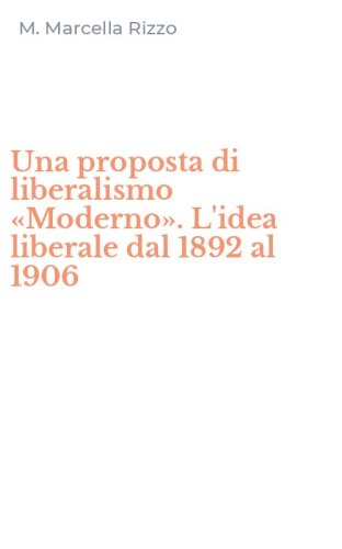 Una proposta di liberalismo &laquo;Moderno&raquo;. L'idea liberale dal 1892 al 1906