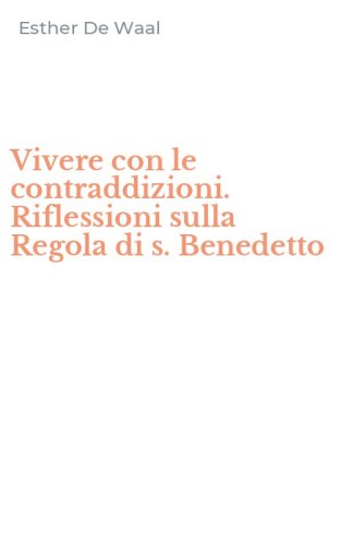 Vivere con le contraddizioni. Riflessioni sulla Regola di s. Benedetto