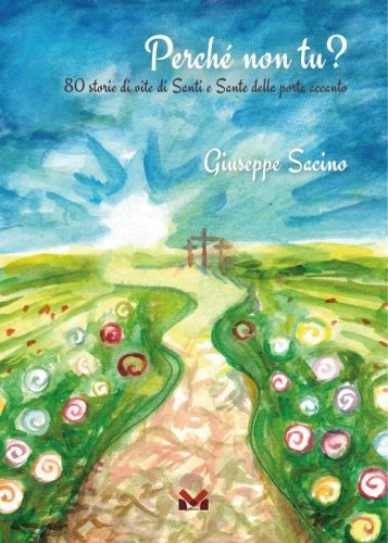 Perch&eacute; non tu? 80 storie di vite di santi e sante della porta accanto