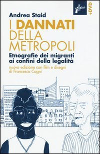 I dannati della metropoli. Etnografie dei migranti ai confini della legalit&agrave;