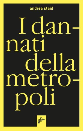 I dannati della metropoli. Etnografie dei migranti ai confini della legalit&agrave;