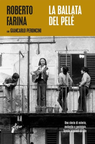 La ballata del Pel&eacute;. Una storia di osteria, malavita e nostalgia