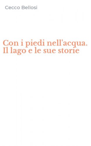 Con i piedi nell'acqua. Il lago e le sue storie