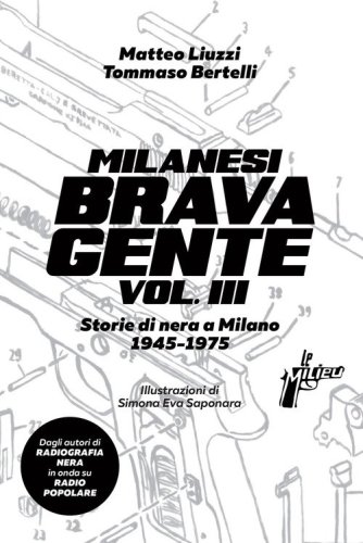 Milanesi brava gente. Storie di nera a Milano (1945-1975)