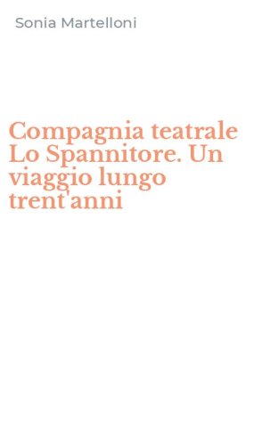 Compagnia teatrale Lo Spannitore. Un viaggio lungo trent'anni