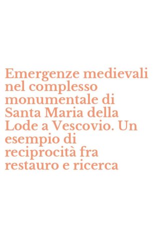 Emergenze medievali nel complesso monumentale di Santa Maria della Lode a Vescovio. Un esempio di reciprocit&agrave; fra restauro e ricerca