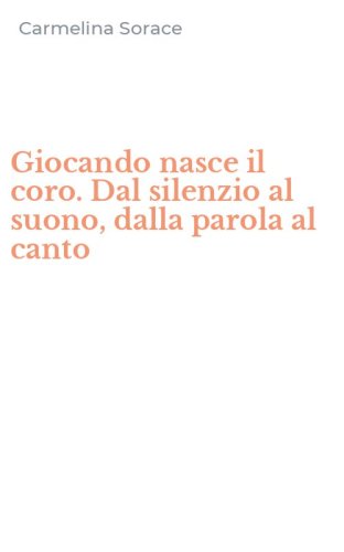 Giocando nasce il coro. Dal silenzio al suono, dalla parola al canto