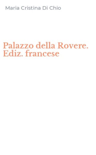 Palazzo della Rovere. Ediz. francese