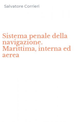 Sistema penale della navigazione. Marittima, interna ed aerea