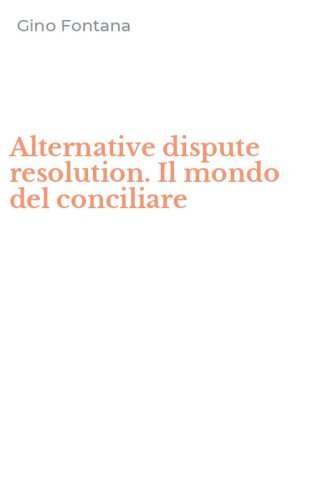 Alternative dispute resolution. Il mondo del conciliare