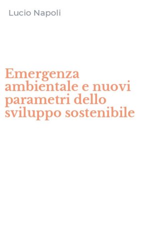 Emergenza ambientale e nuovi parametri dello sviluppo sostenibile