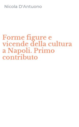 Forme figure e vicende della cultura a Napoli. Primo contributo