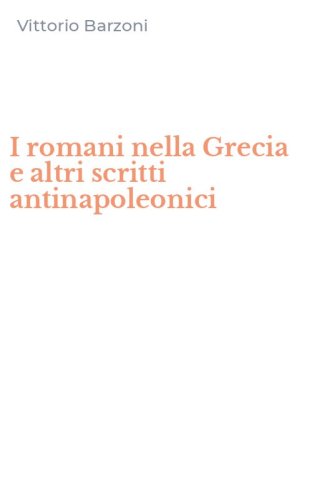 I romani nella Grecia e altri scritti antinapoleonici