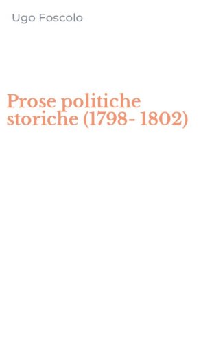 Prose politiche storiche (1798-1802)