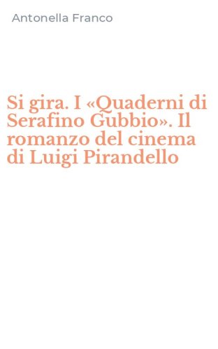 Si gira. I &laquo;Quaderni di Serafino Gubbio&raquo;. Il romanzo del cinema di Luigi Pirandello