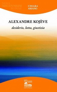 Alexandre Koj&egrave;ve. Desiderio, lotta, giustizia