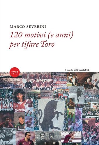 120 motivi (e anni) per tifare Toro