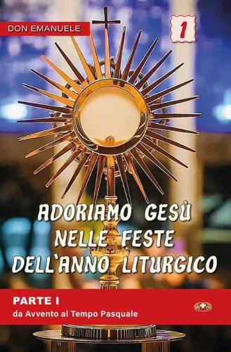 Adoriamo Ges&ugrave; nelle feste dell'anno liturgico