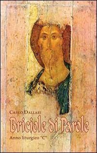 Briciole di parola. Breve commento ai vangeli festivi. Anno &laquo;C&raquo;
