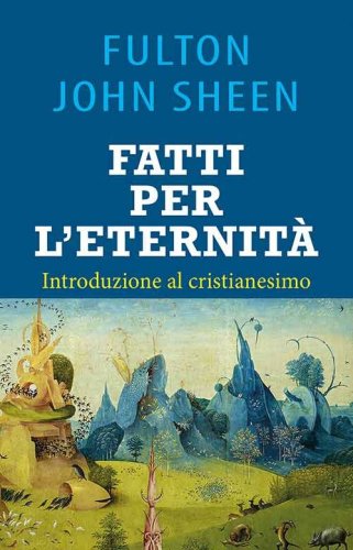 Fatti per l'eternit&agrave;. Introduzione al cristianesimo
