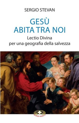 Ges&ugrave; abita tra noi. Lectio Divina per una geografia della salvezza