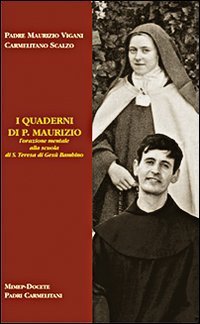 I quaderni di p. Maurizio. L'orazione mentale alla scuola di s. Teresa di Ges&ugrave; Bambino