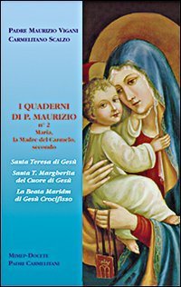 I quaderni di p. Maurizio. Maria la madre del Carmelo secondo s. Teresa di Ges&ugrave;, s. T. Margherita del Cuore di Ges&ugrave;, la beata Maria di Ges&ugrave; Crocifisso