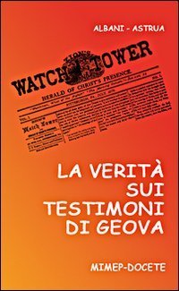 La verit&agrave; sui Testimoni di Geova. Catechesi essenziale per Testimoni e non