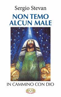 Non temo alcun male. In cammino con Dio