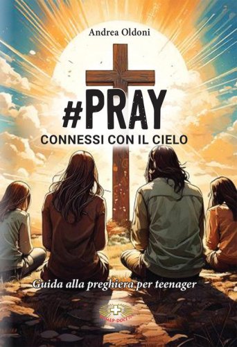 #Pray. Connessi con il Cielo. Guida alla preghiera per teenager