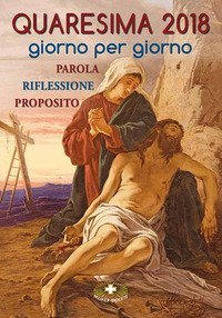 QUARESIMA 2018. GIORNO PER GIORNO. PAROLA, RIFLESSIONE, PROPOSITO (CONF. 10 PZ.)