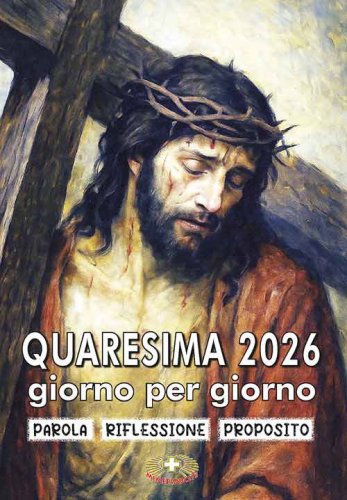 Quaresima 2026 giorno per giorno. Parola, riflessione, proposito