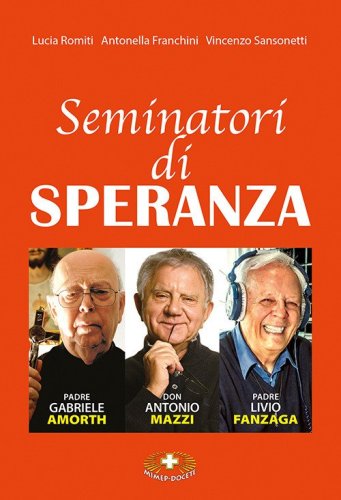 Seminatori di speranza. Padre Amorth, don Mazzi e padre Livio
