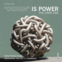 &laquo;Design&raquo; is power. The dark side. Critical thinking through negotiation, politics and leadership
