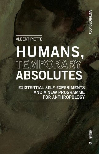 Humans, temporary absolutes. Existential self-experiments and a new programme for anthropology