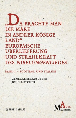 Da Brachte Man Die M&auml;re In Andrer K&ouml;nige Land Europ&auml;ische &Uuml;berlieferung Und Strahlkraft Des Nibelungenliedes